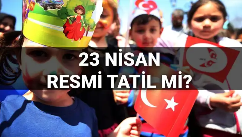 23 Nisan Resmi Tatil Mi? Okullarda Yarım Gün Mü Geçiyor?