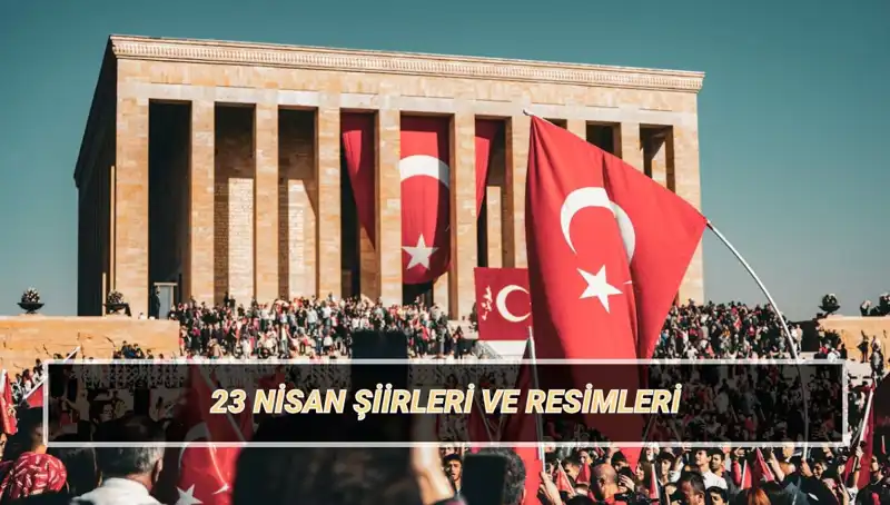 2025'te 23 Nisan’a Özel En Güzel Şiir Seçkisi Başladı!