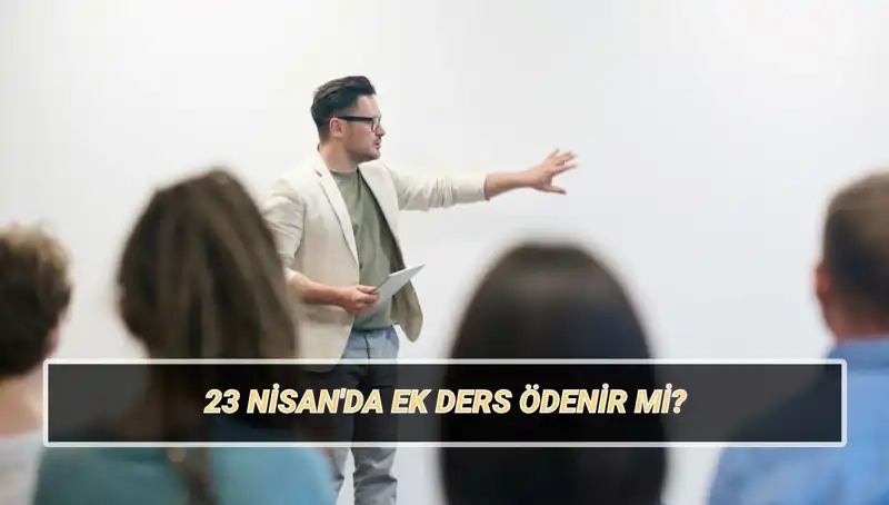 23 Nisan Ul National Egemenlik ve Çocuk Bayramı'nda Ek Ders Ücretleri: Öğretmenler Ne Beklemeli?