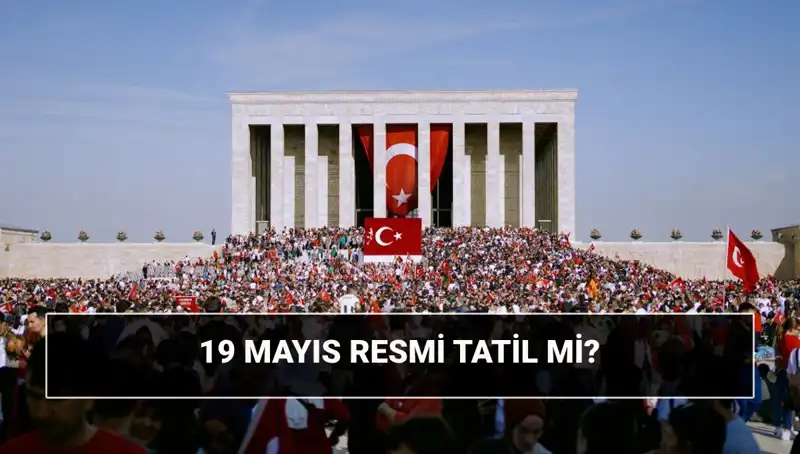 19 Mayıs Resmi Tatil Mi? Bu Özel Günü Anlamak İçin Bilmeniz Gerekenler