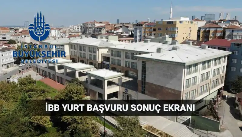 İBB Yükseköğrenim Yurt Sonuçları Açıklandı mı? Tarih ve Detaylar!