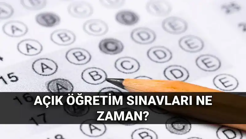 Açık Öğretim Sınavları Ne Zaman Yapılacak? İşte Tüm Tarihler