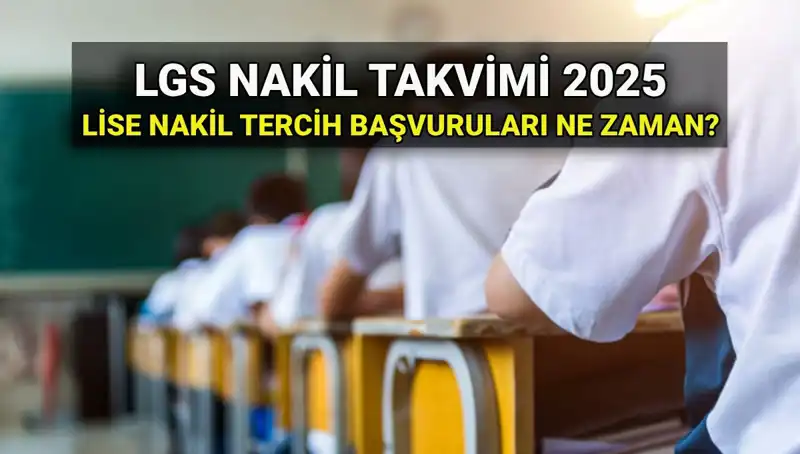 Lise 1. ve 2. Nakil Başvuruları 2025: Tarihleri ve Detayları Açıklandı!