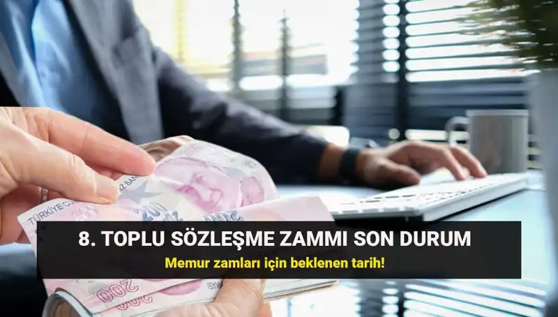 Memur ve Emekli Maaşlarında Kritik Gelişme: 8. Toplu Sözleşme Zammı İçin Bekleyiş
