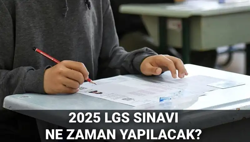2025 LGS Sınavı Ne Zaman? Saat Kaçta Yapılacak?